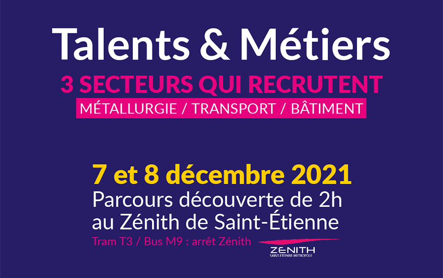 Salon Talents et Métiers, 7 & 8 décembre 2021, Zénith Saint-Etienne Métropole