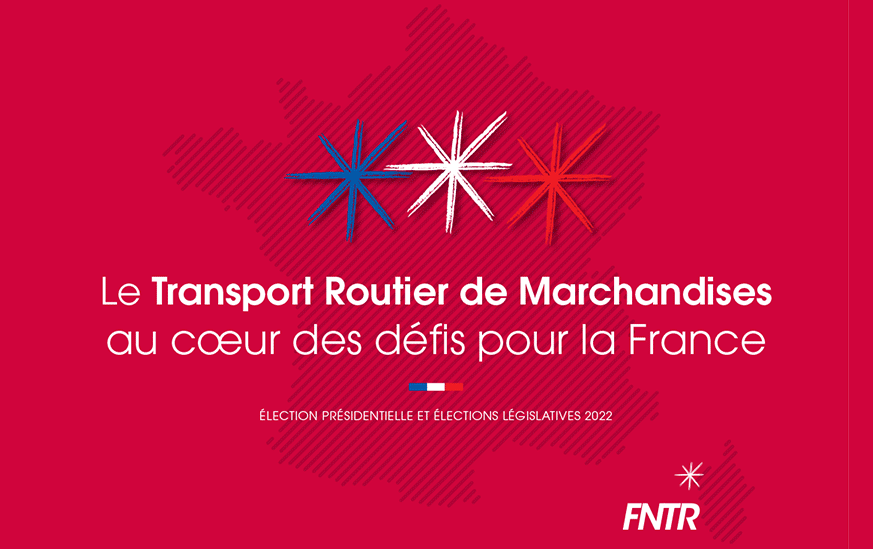 Elections présidentielle et législatives / Transport & Logistique - La FNTR publie son « programme » et lance un appel à tous les candidats pour venir à la rencontre des entreprises
