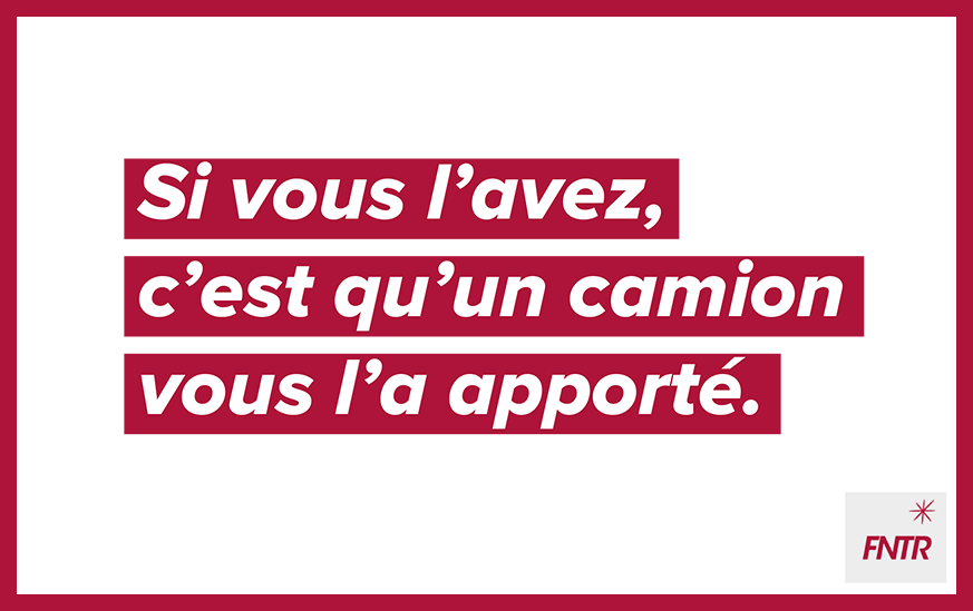 «Si vous l’avez, c’est qu’un camion vous l’a apporté» - La campagne de communication de la FNTR renouvelée pour la fin d’année